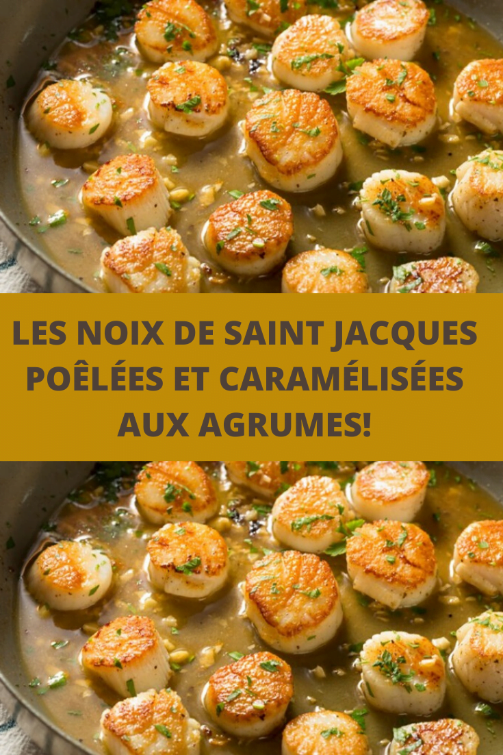 Les noix de Saint Jacques poêlées et caramélisées aux agrumes!