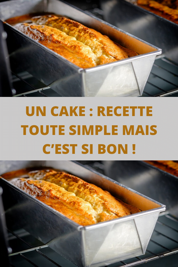 Un cake : recette toute simple mais c’est si bon !
